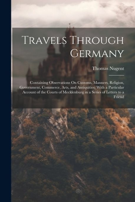 Travels Through Germany | Nugent, Thomas - 교보문고