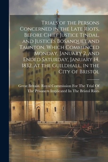 Trials of the Persons Concerned in the Late Riots, Before Chief Justice ...