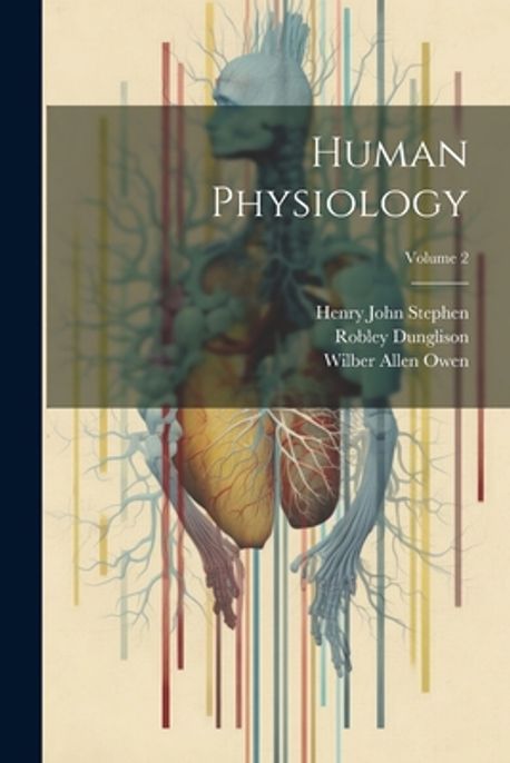 Human Physiology; Volume 2 | Stephen, Henry John - 교보문고