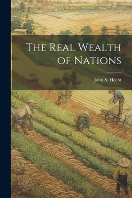 The Real Wealth of Nations | Hecht, John S. - 교보문고