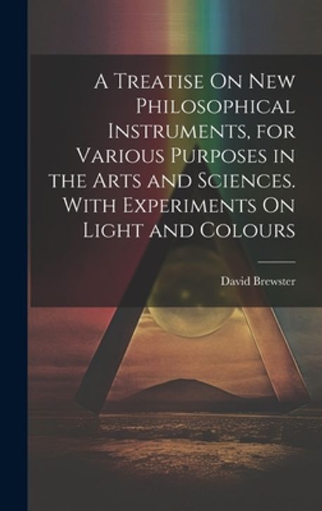 A Treatise On New Philosophical Instruments, for Various Purposes in ...