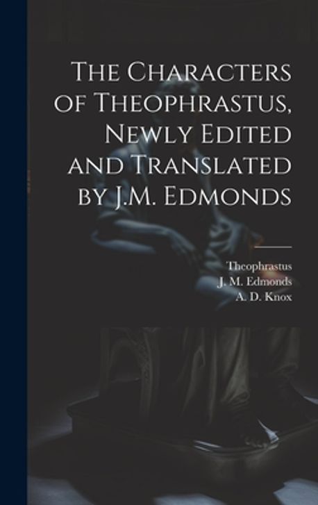 The Characters of Theophrastus, Newly Edited and Translated by J.M ...