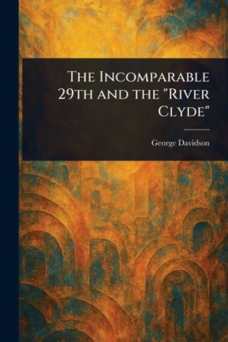 The Incomparable Owner The Incomparable 29th and the River Clyde | Davidson, George - 교보문고