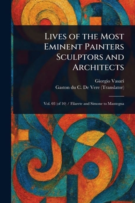 Lives of the Most Eminent Painters Sculptors and Architects | Vasari ...