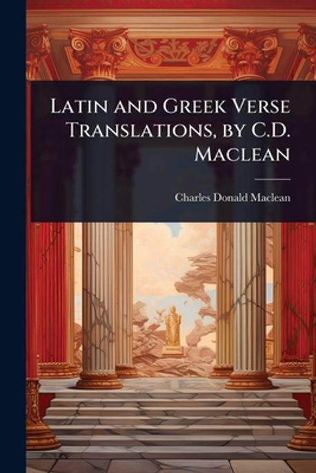 Latin and Greek Verse Translations, by C.D. Maclean | MacLean, Charles ...