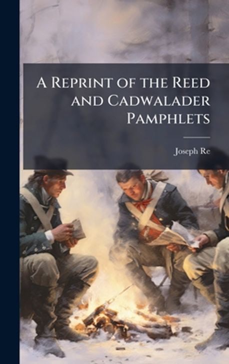 A Reprint of the Reed and Cadwalader Pamphlets | Reed, Joseph - 교보문고
