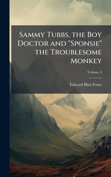 Sammy Tubbs, the Boy Doctor and Sponsie the Troublesome Monkey | Foote