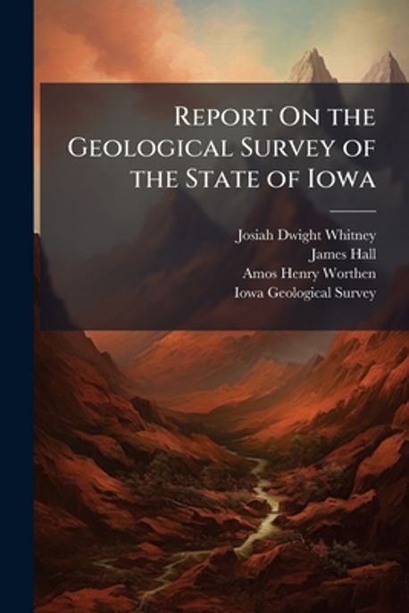 Report On the Geological Survey of the State of Iowa | Whitney, Josiah ...