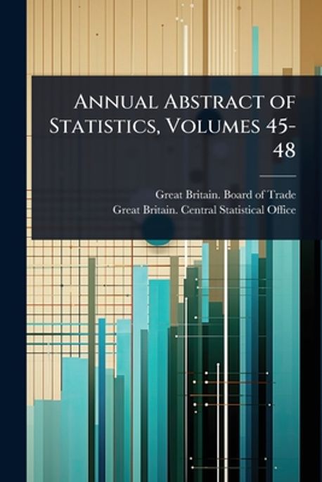 Annual Abstract of Statistics, Volumes 45-48 | Great Britain Board of ...