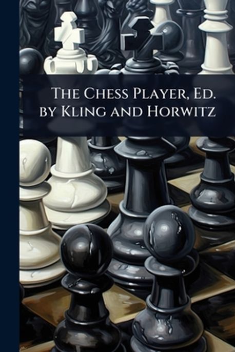 The Chess Player, Ed. by Kling and Horwitz | - 교보문고