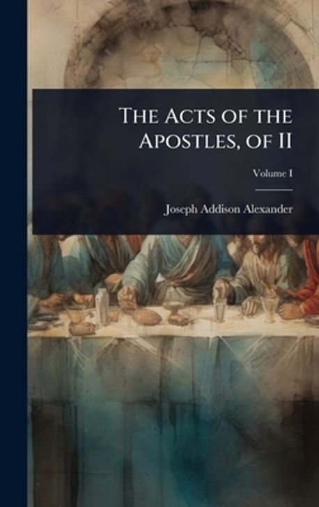 The Acts of the Apostles, of II | Alexander, Joseph Addison - 교보문고