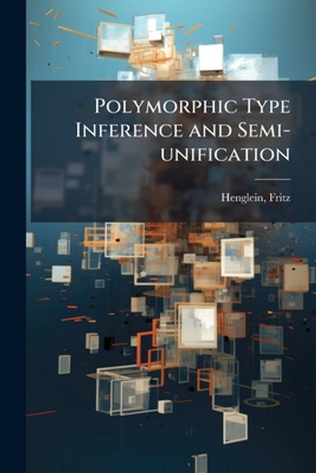 Polymorphic Type Inference and Semi-unification | Henglein, Fritz - 교보문고