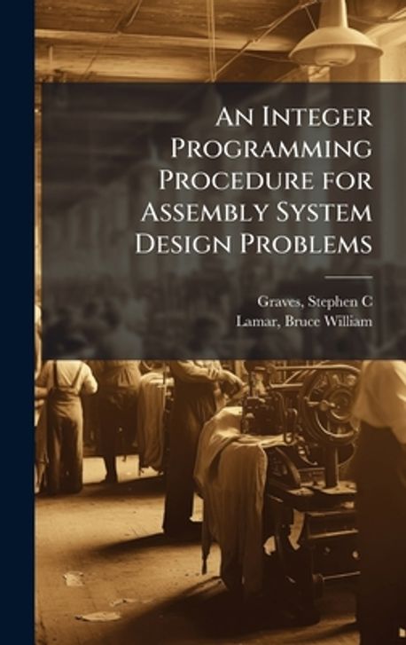 An Integer Programming Procedure for Assembly System Design Problems ...
