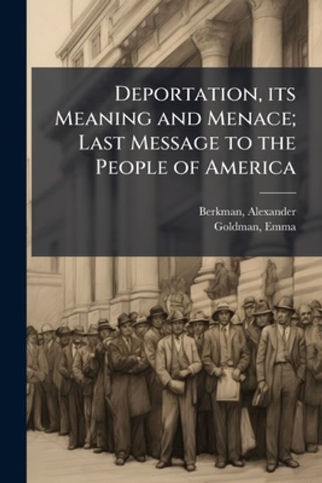 Deportation, its Meaning and Menace; Last Message to the People of ...