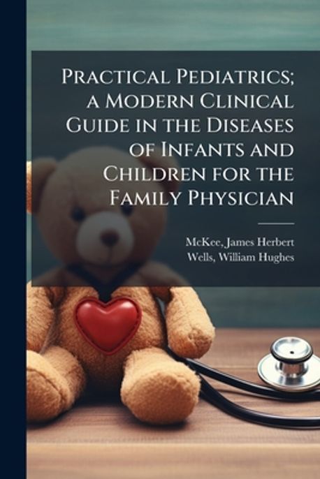 Practical Pediatrics; a Modern Clinical Guide in the Diseases of ...