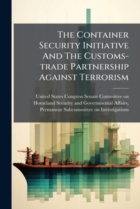 The Container Security Initiative And The Customs-trade Partnership ...