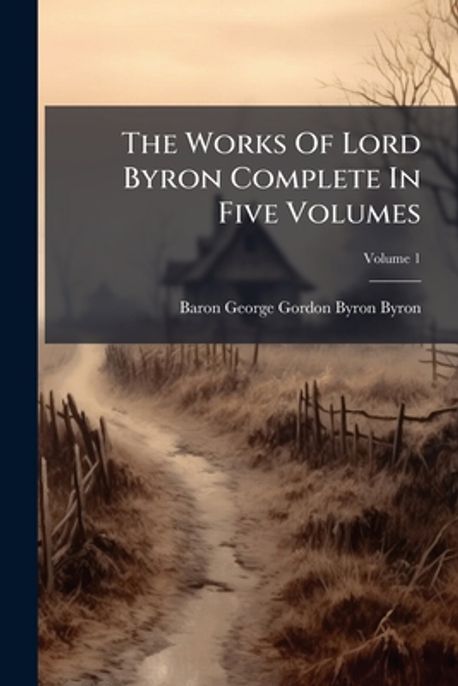 The Works Of Lord Byron Complete In Five Volumes | Baron George Gordon ...