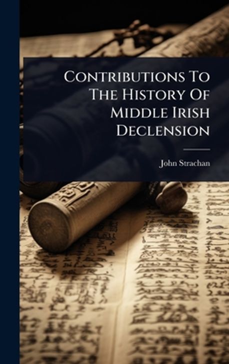 Middle Irish Contributions To The History Of Middle Irish Declension | Strachan ...