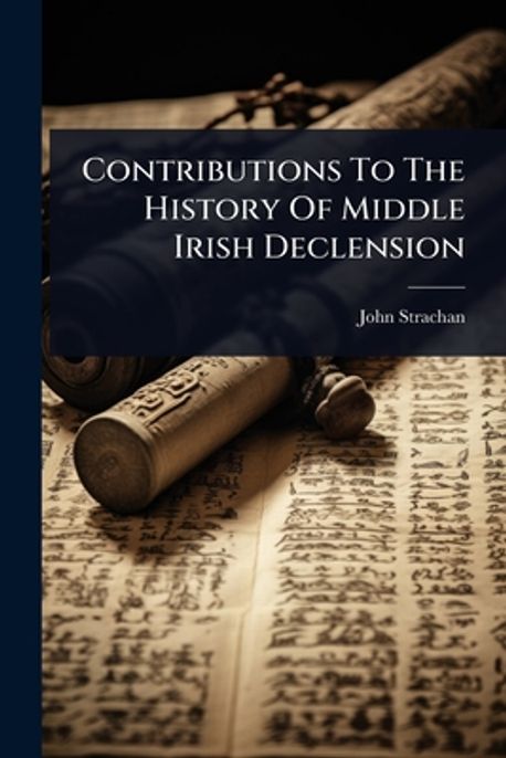 Middle Irish Contributions To The History Of Middle Irish Declension | Strachan ...