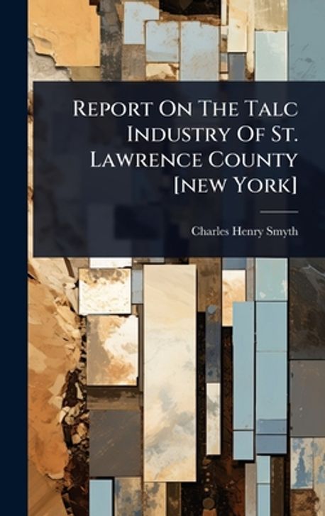 Report On The Talc Industry Of St. Lawrence County [new York] | Smyth ...