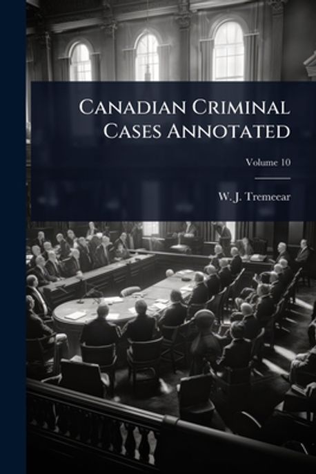 Canadian Criminal Cases Annotated | Tremeear, W. J. - 교보문고