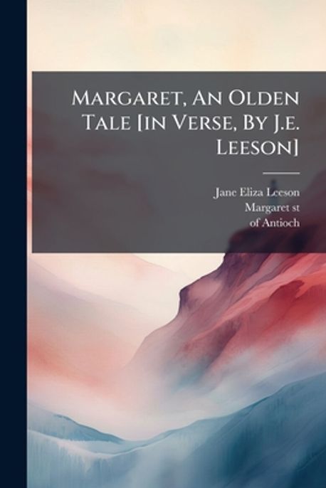 Margaret, An Olden Tale [in Verse, By J.e. Leeson] | Leeson, Jane Eliza ...