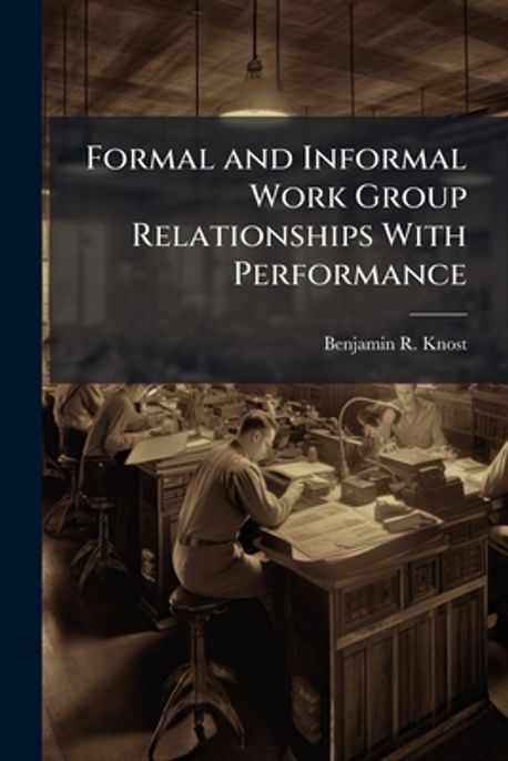Formal and Informal Work Group Relationships With Performance | Knost ...