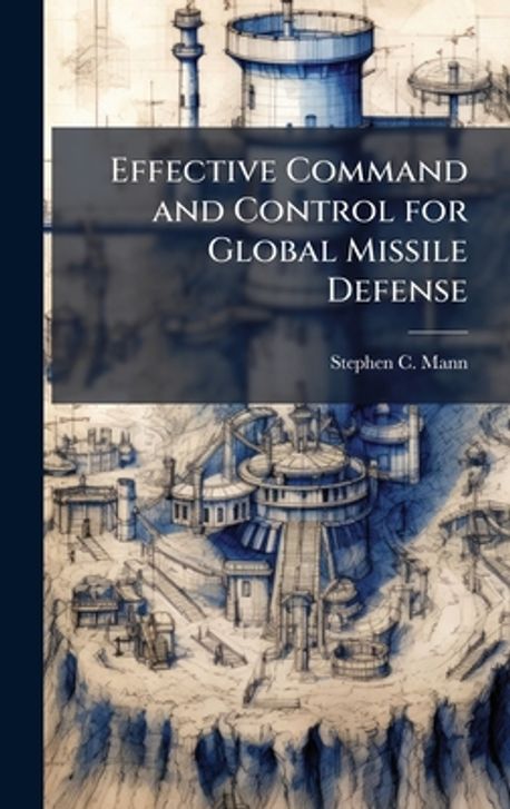Effective Command and Control for Global Missile Defense | Mann ...