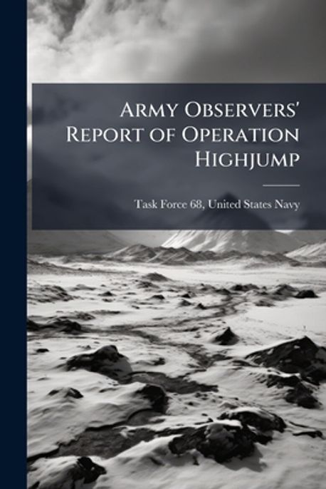 Army Observers' Report of Operation Highjump | Task Force 68, United ...