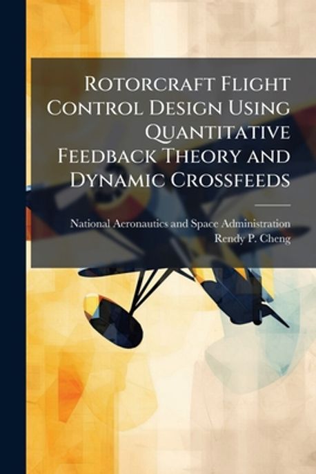 Rotorcraft Flight Control Design Using Quantitative Feedback Theory and ...