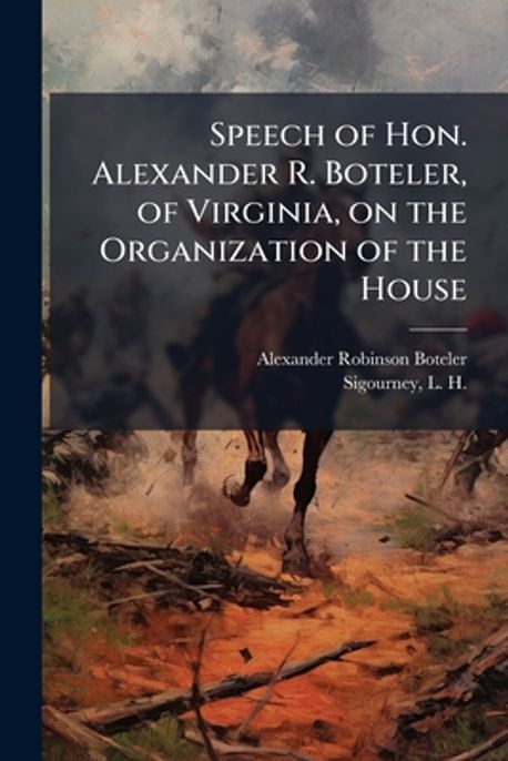 Speech of Hon. Alexander R. Boteler, of Virginia, on the Organization ...