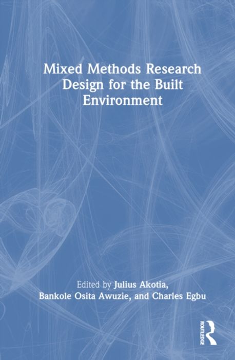 Mixed Methods Research Design for the Built Environment | Akotia ...