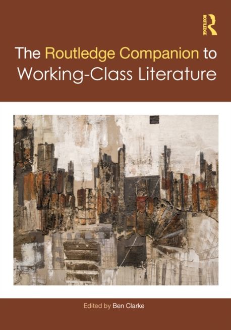 Clark Routledge The Routledge Companion to Working-Class Literature | Clarke, Ben - 교보문고