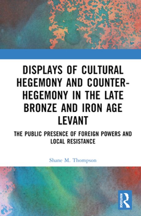 Displays of Cultural Hegemony and Counter-Hegemony in the Late Bronze ...