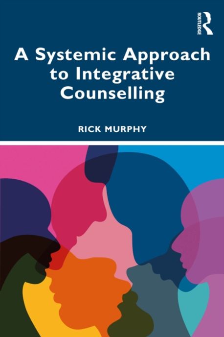 A Systemic Approach to Integrative Counselling | Rick Murphy - 교보문고