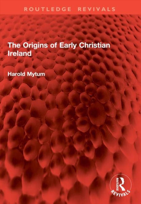 The Origins of Early Christian Ireland | Mytum, Harold - 교보문고