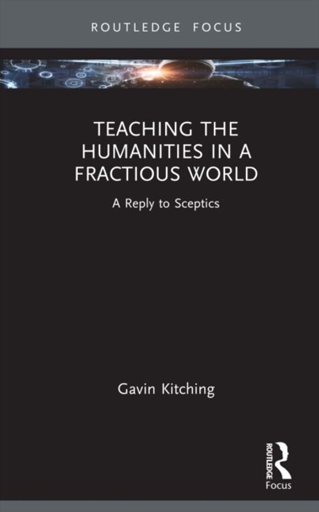 Teaching the Humanities in a Fractious World | Kitching, Gavin - 교보문고