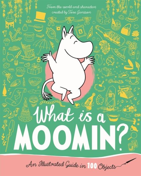 What Is a Moomin? an Illustrated Guide in 100 Objects | Tove