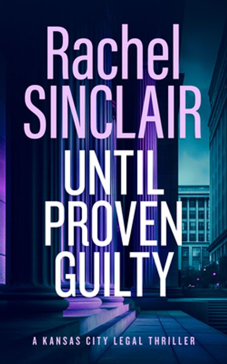 Until Proven Guilty | Sinclair, Rachel - 교보문고