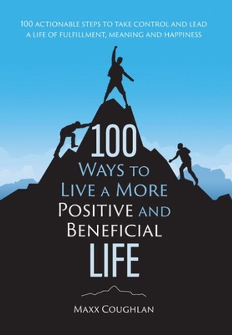100 Ways to Live a More Positive and Beneficial Life | Coughlan, Maxx ...
