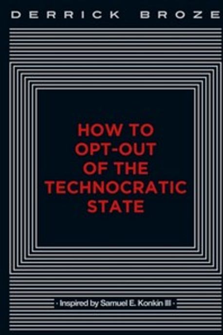 Technoctatic How to Opt-Out of the Technocratic State | Broze, Derrick - 교보문고