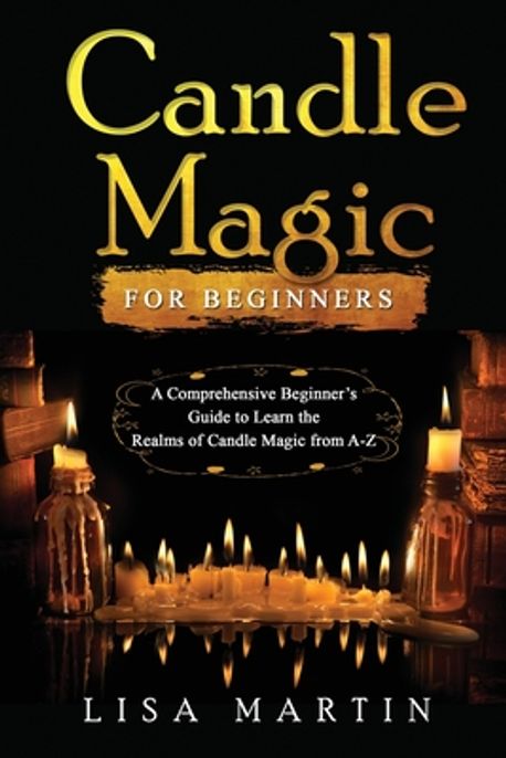 Candle Magic For Beginners | Martin, Lisa - 교보문고