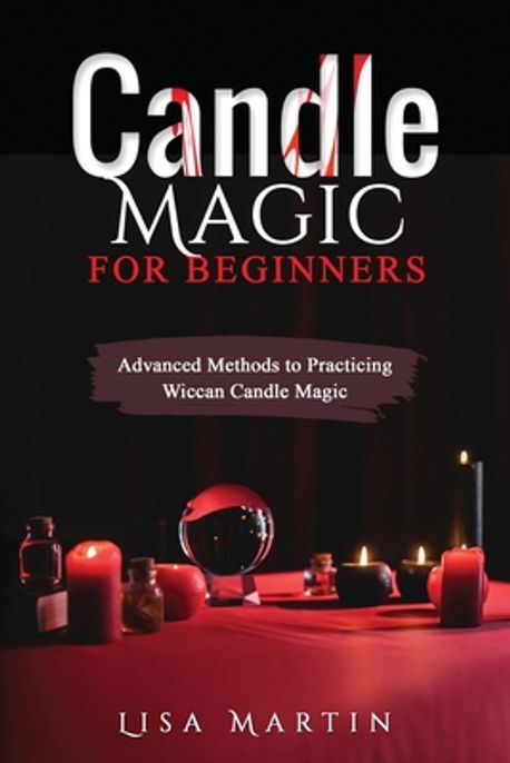 Candle Magic For Beginners | Martin, Lisa - 교보문고