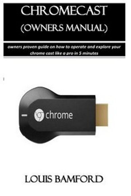 Chromecast User Guide.pdf Chromecast (Owners Manual) | Bamford, Louis - 교보문고