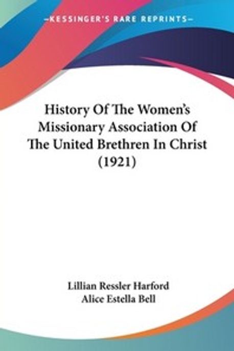 History Of The Women's Missionary Association Of The United Brethren In ...