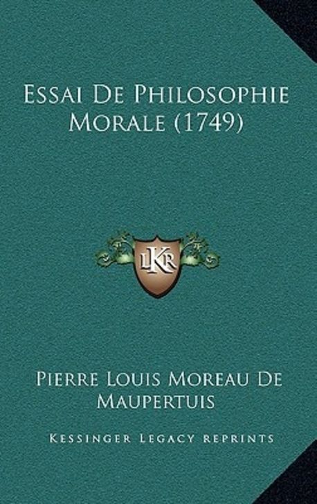 Essai de Philosophie Morale (1749) | de Maupertuis, Pierre Louis Moreau ...