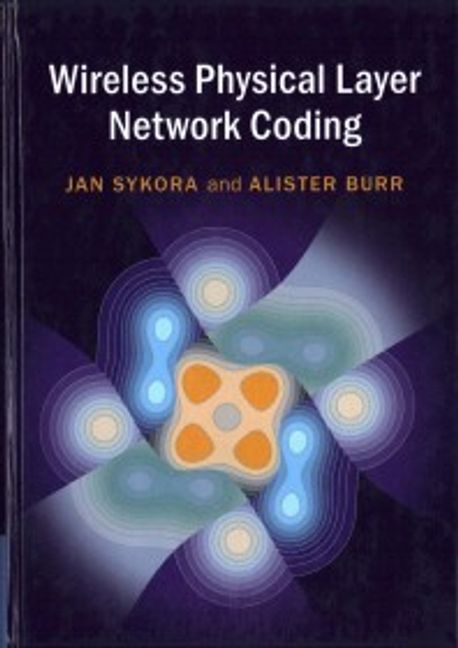 Wireless Physical Layer Network Coding | Sykora, Jan - 교보문고