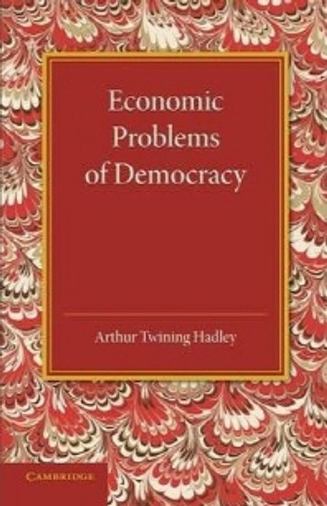 Economic Problems of Democracy | Arthur Twining Hadley - 교보문고