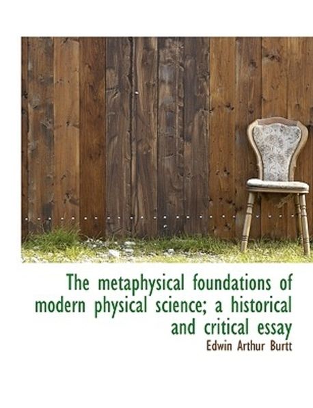 The Metaphysical Foundations of Modern Physical Science; A Historical ...