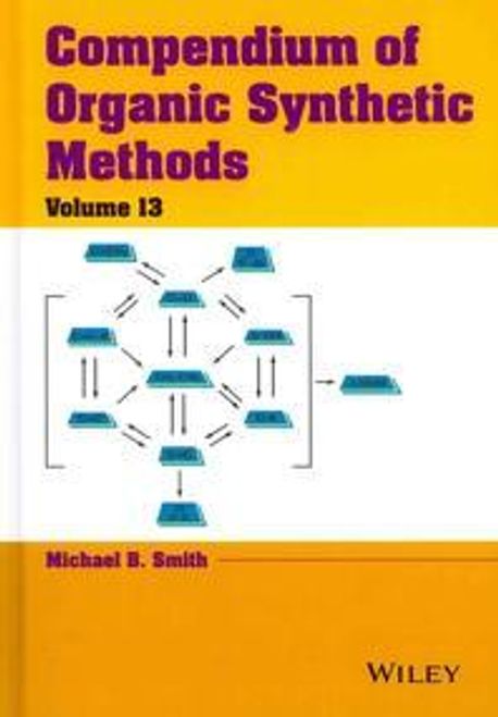 Compendium of Organic Synthetic Methods, Volume 13 | Smith, Michael B ...